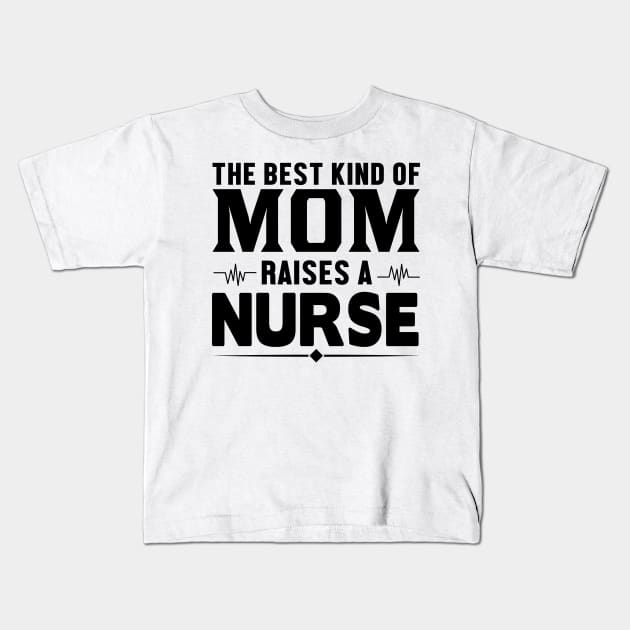 The best kind of mom raises a nurse Kids T-Shirt by livamola91